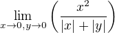 $\lim_{x\to 0,y\to 0}\(\frac{x^2}{|x|+|y|}\)$
