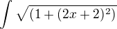 $\int_{}^{}\sqrt{(1+(2x +2)^2)}$