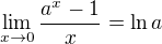 $\lim_{x\to0}\frac{a^x-1}{x}=\ln a$