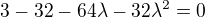 $3-32-64\lambda -32\lambda ^{2}=0$