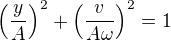 $\left(\frac{y}{A}\right)^2+\left(\frac{v}{A\omega}\right)^2=1$