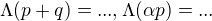 $\Lambda ( p+q)=..., \Lambda ( \alpha p)=... $