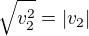 $\sqrt{v_2^2} = |v_{2}|$