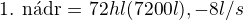 $\text{1. n�dr� = }72hl(7200l),-8l/s$