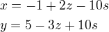 $x=-1+2z-10s\nl y=5-3z+10s$