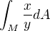 $\int_{M}^{}\frac{x}{y}dA$