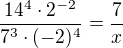 kopírovat do textarea $\frac{14^{4}\cdot 2^{-2}}{7^{3}\cdot (-2)^{4}}=\frac{7}{x}$