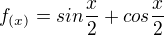 $f_{(x)}=sin\frac{x}{2}+cos\frac{x}{2}$