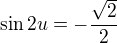 $\sin2u=-\frac{\sqrt2}2$