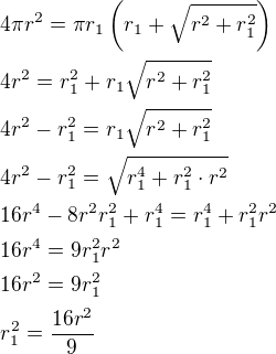 kopírovat do textarea $4\pi r^2=\pi r_1\left(r_1+\sqrt{r^2+r_1^2}\right)\nl4r^2=r_1^2+r_1\sqrt{r^2+r_1^2}\nl4r^2-r_1^2=r_1\sqrt{r^2+r_1^2}\nl4r^2-r_1^2=\sqrt{r_1^4+r_1^2\cdot r^2}\nl16r^4-8r^2r_1^2+r_1^4=r_1^4+r_1^2r^2\nl16r^4=9r_1^2r^2\nl16r^2=9r_1^2\nlr_1^2=\frac{16r^2}{9}$