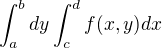 $\int_a^b dy \int_c^d f(x,y) dx$