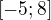 $[-5;8]$