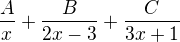 $\frac Ax+\frac B{2x-3}+\frac C{3x+1}$