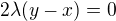 $2\lambda (y-x)=0$