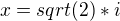 $x=sqrt(2)*i$