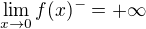 $\lim_{x\to0}f(x)^{-}=+\infty $