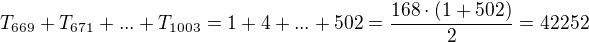 $T_{669}+T_{671}+...+ T_ {1003} =1+4+ ...+502= \frac{168 \cdot (1+502)}2= 42252 $