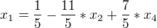 $x_1=\frac 15 -\frac {11}5*x_2+\frac 75 *x_4$