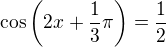 $\cos\(2x+\frac{1}{3}\pi \)=\frac{1}{2}$