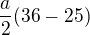 $\frac{a}{2}(36-25)$