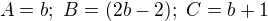 $A=b;\ B=(2b-2);\ C=b+1$