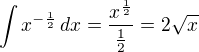 $\int x^{-\frac 12}\,dx=\frac{x^{\frac 12}}{\frac 12}=2\sqrt x$