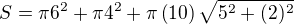 $S=\pi 6^2+\pi 4^2+\pi\(10\) \sqrt{5^2+(2)^2}$