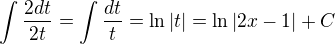 $\int\frac{2dt}{2t}=\int\frac{dt}{t}=\ln|t|=\ln|2x-1|+C$