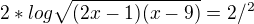 $2*log \sqrt{(2x-1)(x-9)}=2/^{2}$