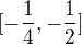 $[-\frac{1}{4},-\frac{1}{2}]$