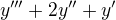 $y^{\prime\prime\prime}+2y^{\prime\prime}+y^{\prime}$