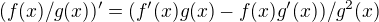 $(f(x)/g(x))'=(f'(x) g(x)-f(x)g'(x))/g^{2}(x)$