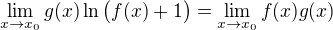 $\lim_{x\to x_0}g(x)\ln\big(f(x)+1\big)=\lim_{x\to x_0}f(x)g(x)$