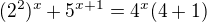 $(2^{2})^{x}+5^{x+1}=4^{x}(4+1)$