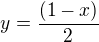 $y=\frac{(1-x)}{2}$