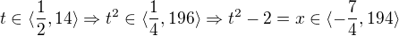 $t\in\langle\frac12,14\rangle\Rightarrow t^2\in\langle\frac14,196\rangle\Rightarrow t^2-2=x\in\langle-\frac74,194\rangle$