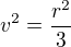 $v^2=\frac{r^2}3$
