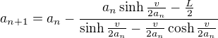 $a_{n+1}=a_{n}-\frac{a_{n} \sinh\frac{v}{2a_{n}}-\frac{L}{2}}{\sinh\frac{v}{2a_{n}}-\frac{v}{2a_{n}}\cosh\frac{v}{2a_{n}}}$