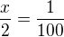 $\frac{x}{2}=\frac{1}{100}$