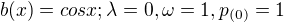 $ b(x)= cosx ; \lambda=0, \omega = 1, p_{(0)}=1$