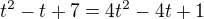 $t^{2}-t+7=4t^{2}-4t+1$