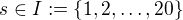 $s \in I:=\{1,2,\dots,20\}$