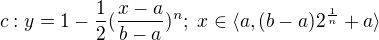 $c:y=1-\frac{1}{2}(\frac{x-a}{b-a})^{n};\;x\in \langle a,(b-a)2^{\frac{1}{n}}+a\rangle$