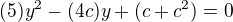 $(5)y^{2}-(4c)y+(c+c^{2})=0$