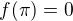 $f(\pi )=0$