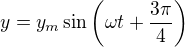 kopírovat do textarea $y=y_m\sin \left(\omega t+\frac{3\pi}{4}\right)$