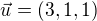 $\vec{u}=(3,1,1)$