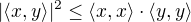$| \langle x,y\rangle|^2 \leq \langle x,x\rangle \cdot \langle y,y\rangle$