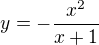 $y=-\frac{x^{2}}{x+1}$