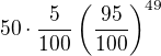 $50\cdot\frac{5}{100}\left(\frac{95}{100}\right)^{49}$